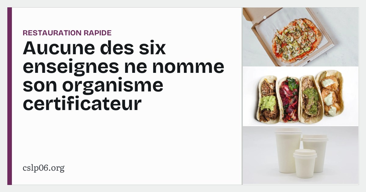 Aucune des six enseignes ne nomme son organisme certificateur
