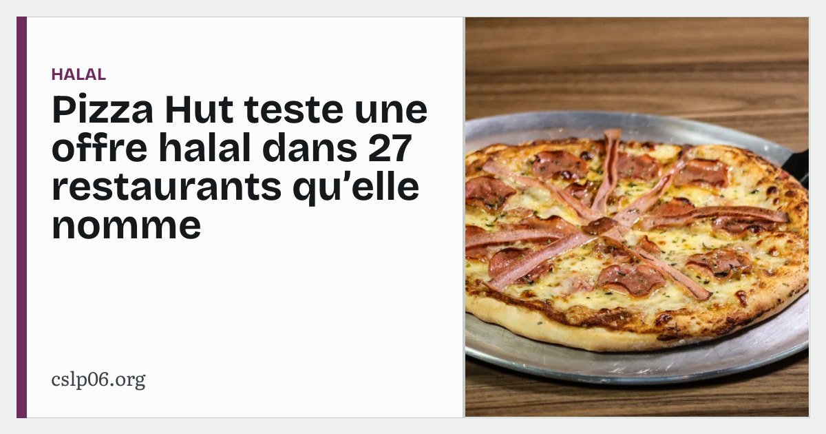 Pizza Hut teste une offre halal dans 27 restaurants qu’elle nomme